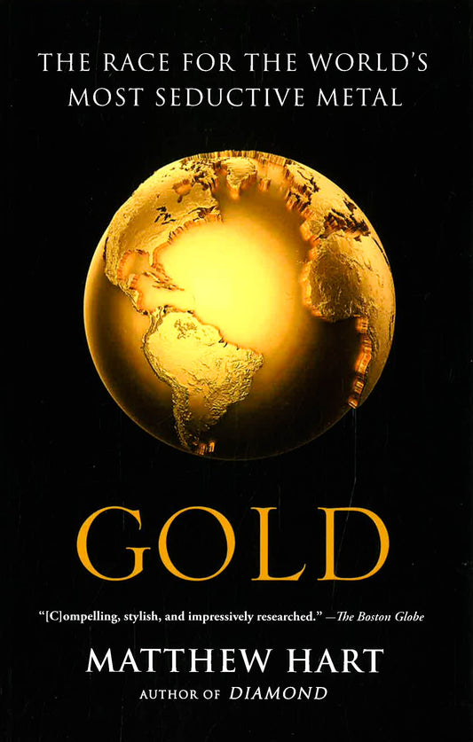 Gold: The Race For The World'S Most Seductive Metal.