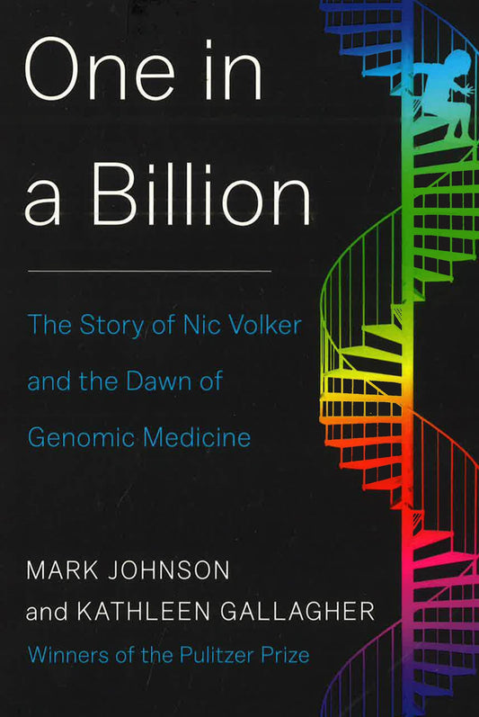 One In A Billion : The Story Of Nic Volker And The Dawn Of Genomic Medicine