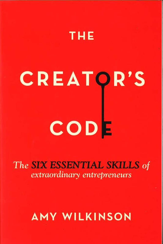 The Creator's Code: The Six Essential Skills Of Extraordinary Entrepreneurs