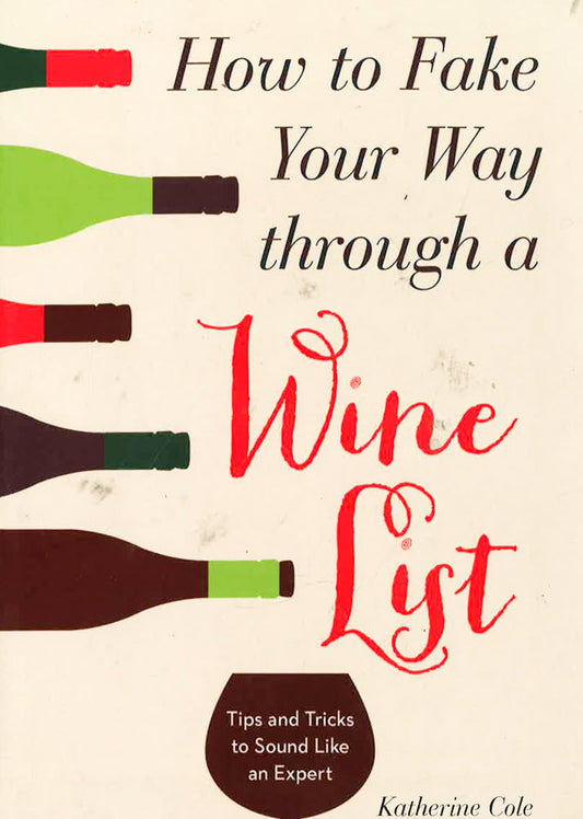 How To Fake Your Way Through A Wine List: Tips And Tricks To Sound Like An Expert