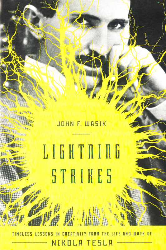 Lightning Strikes: Timeless Lessons In Creativity From The Life And Work Of Nikola Tesla