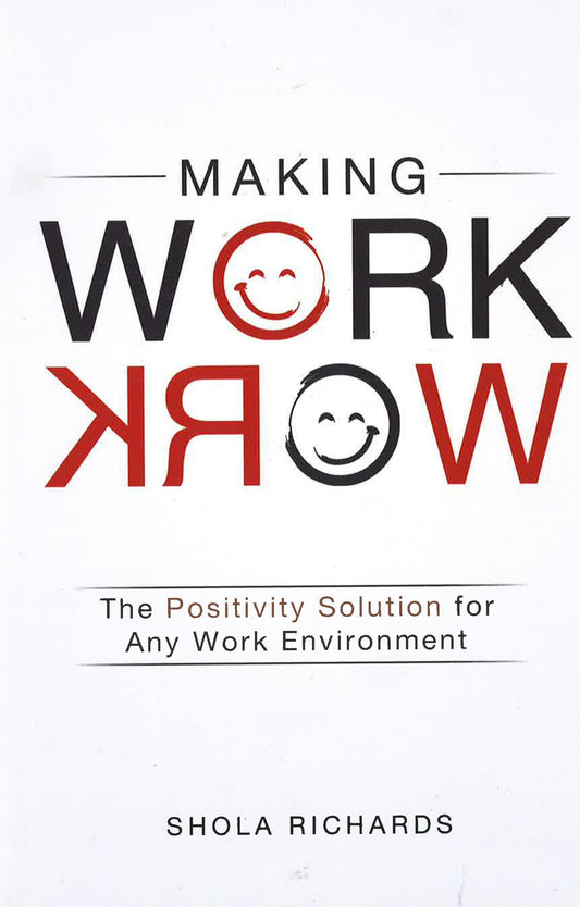 Making Work Work: The Positivity Solution For Any Work Environment