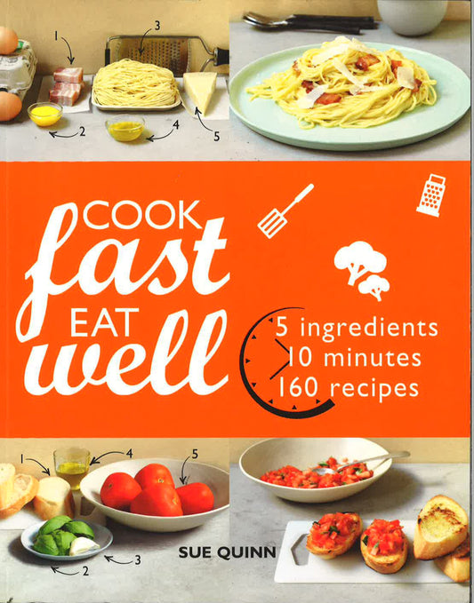 Cook Fast Eat Well: 5 Ingredients, 10 Minutes, 160 Recipes