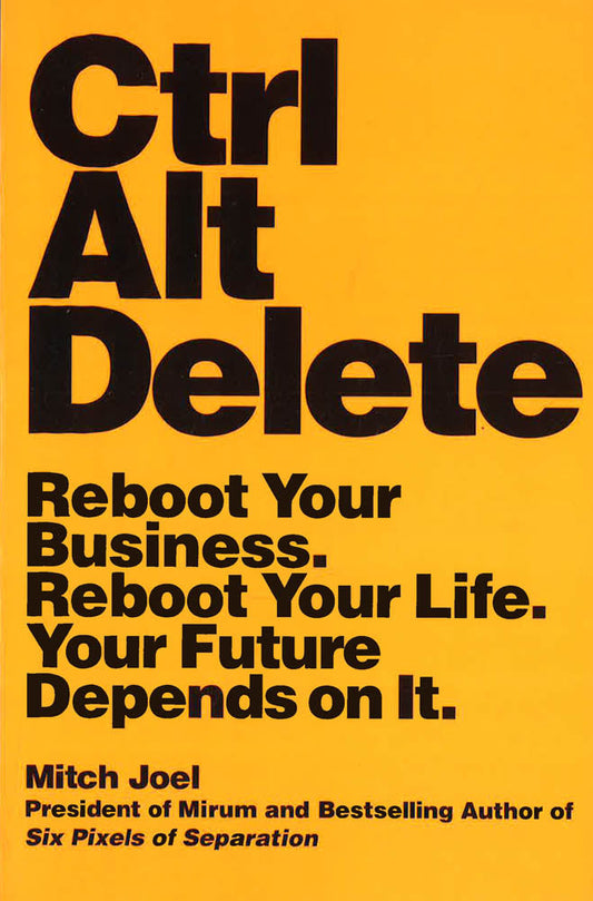 Ctrl Alt Delete: Reboot Your Business. R