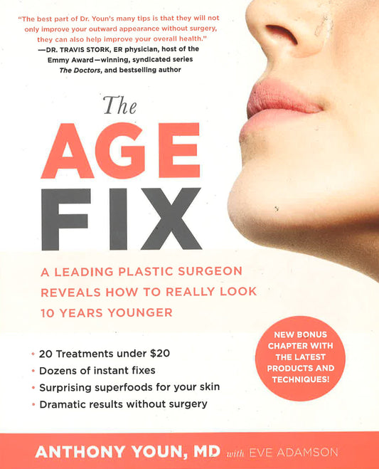 The Age Fix: A Leading Plastic Surgeon Reveals How To Really Look 10 Years Younger