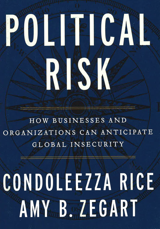 Political Risk: How Businesses And Organizations Can Anticipate Global Insecurity