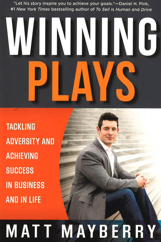 Winning Plays: Tackling Adversity And Achieving Success In Business And In Life