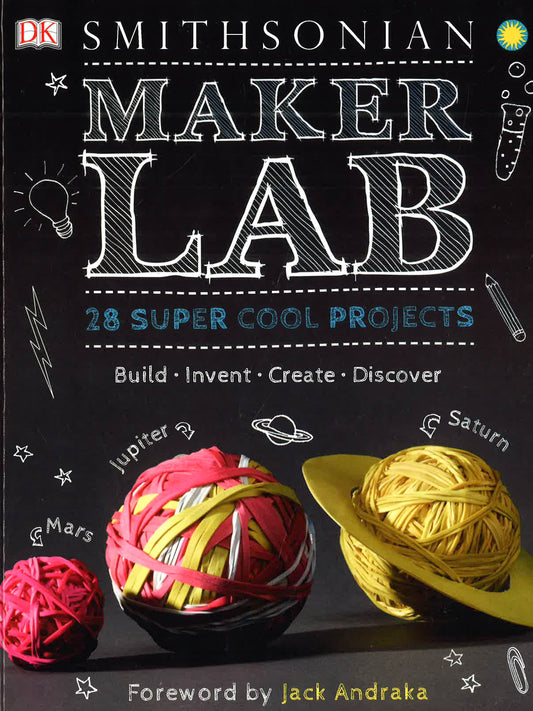 Maker Lab: 28 Super Cool Projects