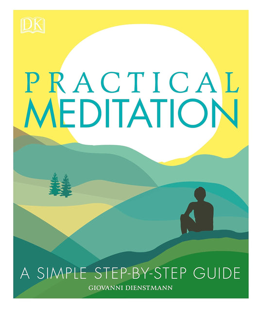 Practical Meditation: A Simple Step-By-Step