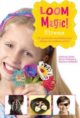 Loom Magic! Xtreme: 25 Awesome, Never-Before-Seetn Designs For Rainbows Of Fun