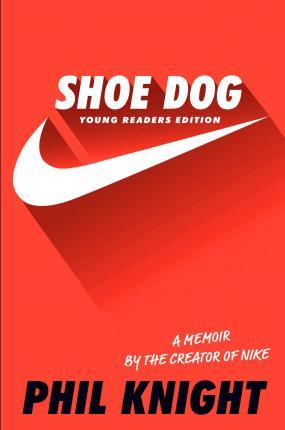 Shoe Dog: A Memoir By The Creator Of Nike