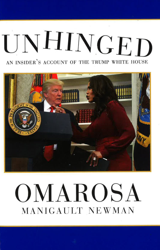 Unhinged; An Insider's Account Of The Trump White House