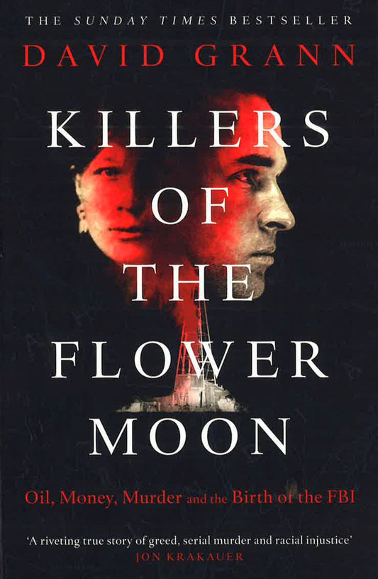 Killers Of The Flower Moon: Oil, Money, Murder And The Birth Of The Fbi