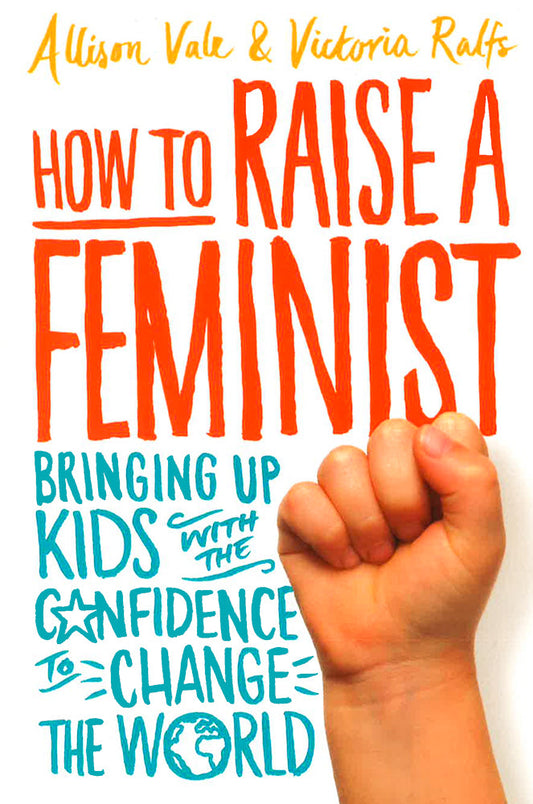 HOW TO RAISE A FEMINIST