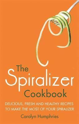 The Spiralizer Cookbook: