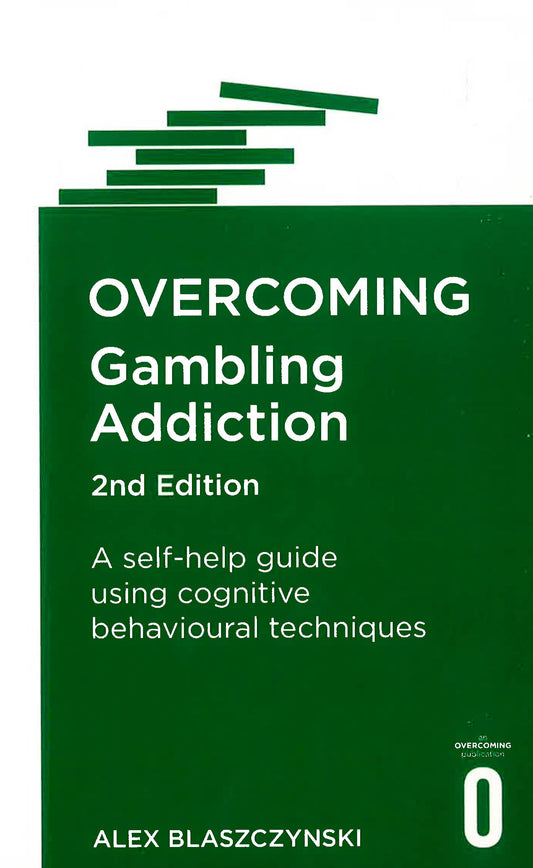 Overcoming Gambling Addiction, 2nd Edition : A Self-Help Guide Using Cognitive Behavioural Techniques