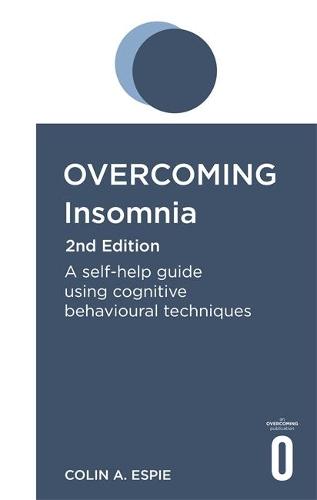 Overcoming Insomnia, 2nd Edition: A Self-Help Guide Using Cognitive Behavioural Techniques