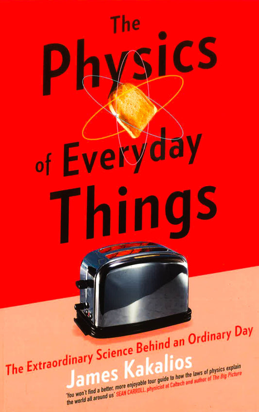 The Physics Of Everyday Things: The Extraordinary Science Behind An Ordinary Day