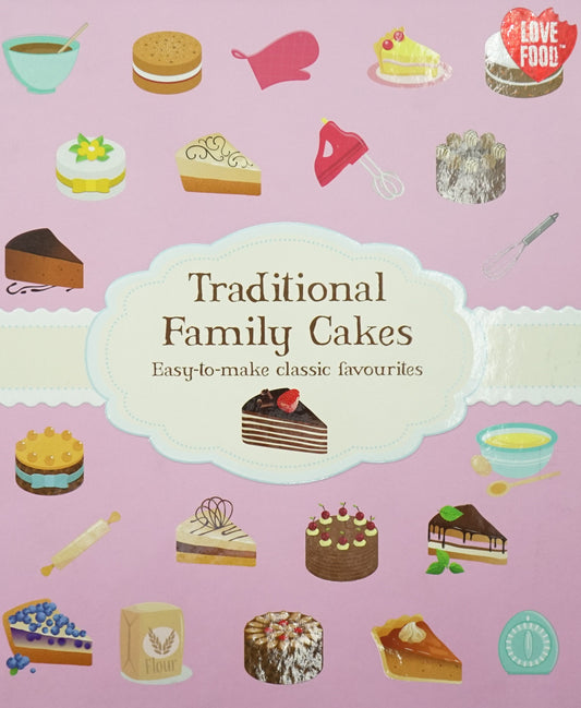 Traditional Family Cakes: Easy-To-Make Classic Favourites