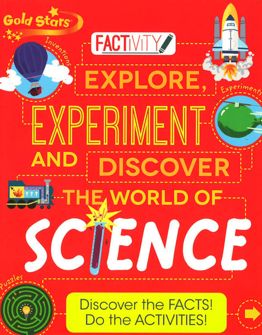 Gold Stars Factivity Explore, Experiment And Discover The World Of Science: Discover The Facts! Do The Activities!