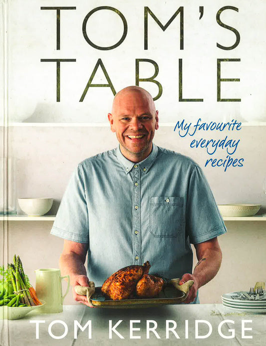 Tom'S Table : My Favourite Everyday Recipes