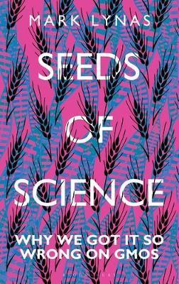 Seeds Of Science : Why We Got It So Wrong On Gmos