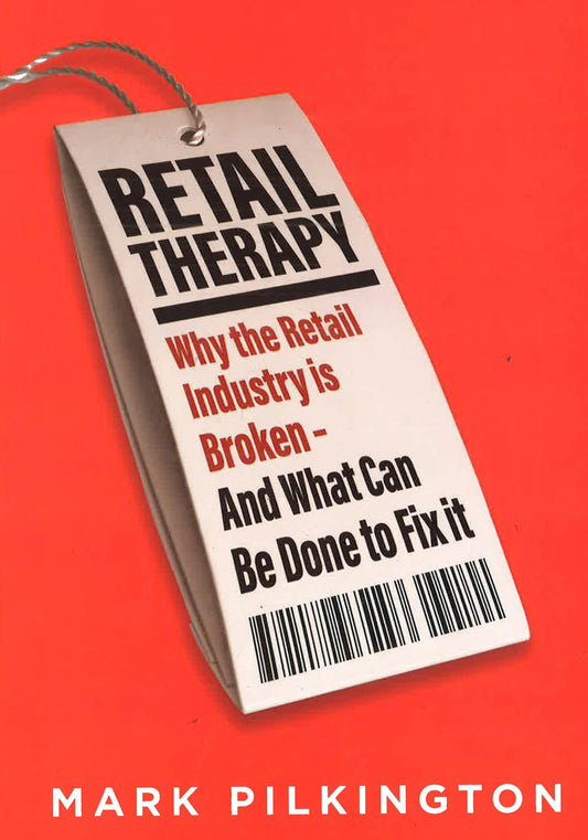 Retail Therapy: Why The Retail Industry Is Broken - And What Can Be Done To Fix It