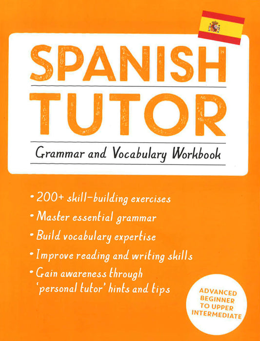 Spanish Tutor: Grammar and Vocabulary Workbook (Learn Spanish with Teach Yourself): Advanced beginner to upper intermediate course