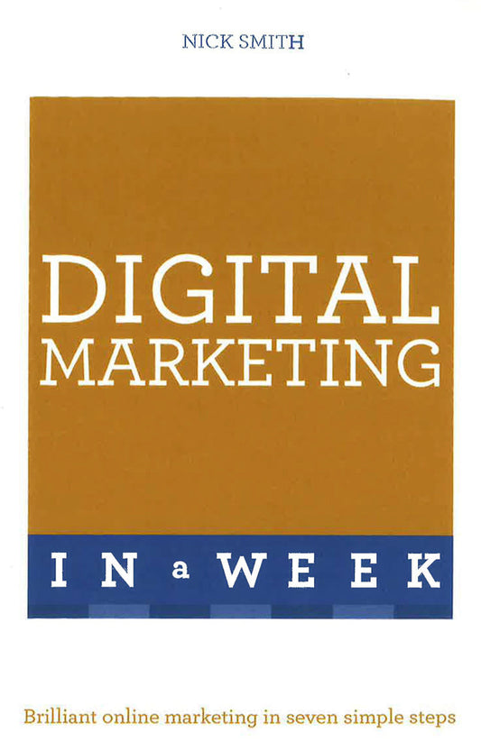 Digital Marketing In A Week: Brilliant Online Marketing In Seven Simple Steps