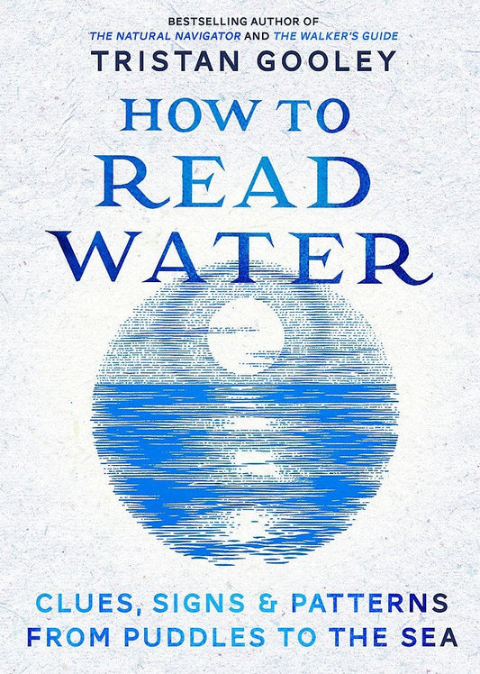 How To Read Water : Clues, Signs & Patterns From Puddles To The Sea