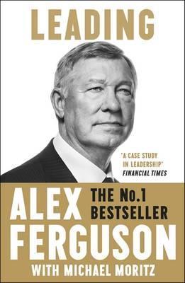 Leading: Lessons in leadership from the legendary Manchester United manager