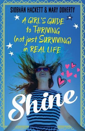 Shine: A Girls Guide To Thriving (Not Just Surviving) In Real Life