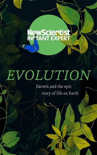 How Evolution Explains Everything About Life : From Darwin's Brilliant Idea To Today's Epic Theory