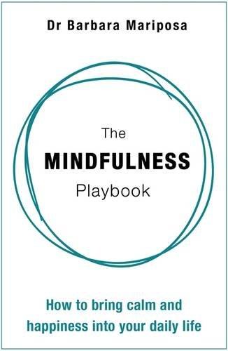 The Mindfulness Playbook: How To Bring Calm And Happiness Into Your Daily Life