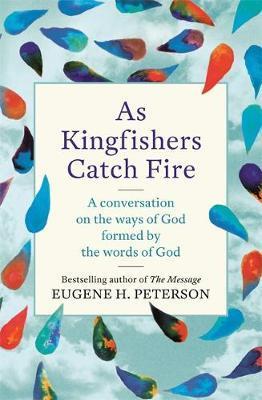 As Kingfishers Catch Fire : A Conversation On The Ways Of God Formed By The Words Of God