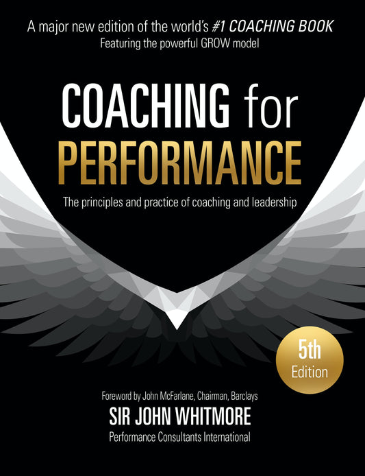 Coaching For Performance : The Principles And Practice Of Coaching And Leadership