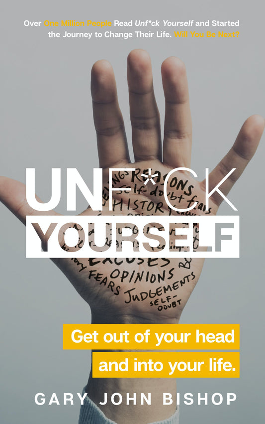 Unf*Ck Yourself: Get Out Of Your Head And Into Your Life