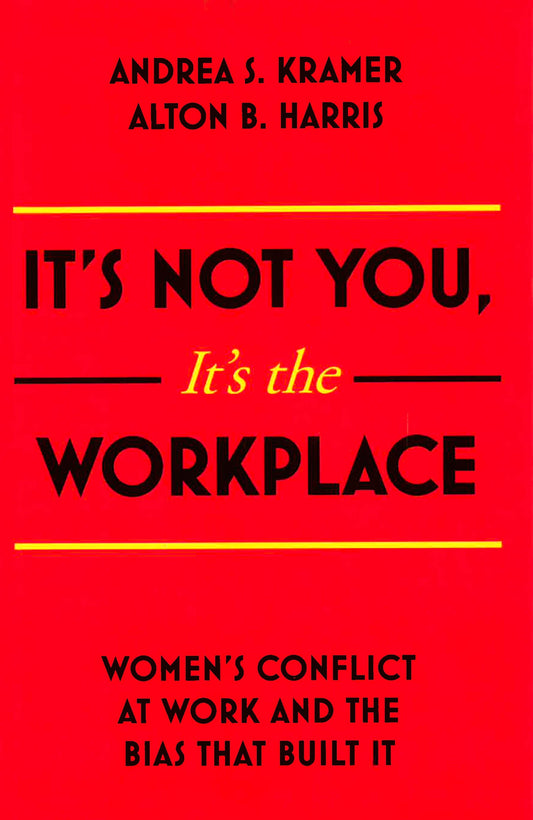 It'S Not You, It'S The Workplace: Women'S Conflict At Work And The Bias That Built It