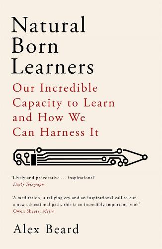 Natural Born Learners: Our Incredible Capacity To Learn And How We Can Harness It