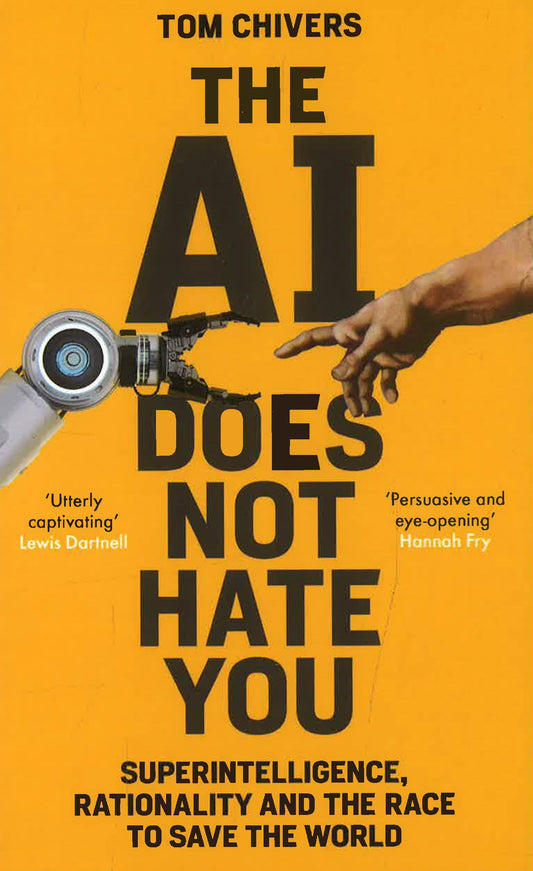 The Ai Does Not Hate You: Superintelligence, Rationality And The Race To Save The World