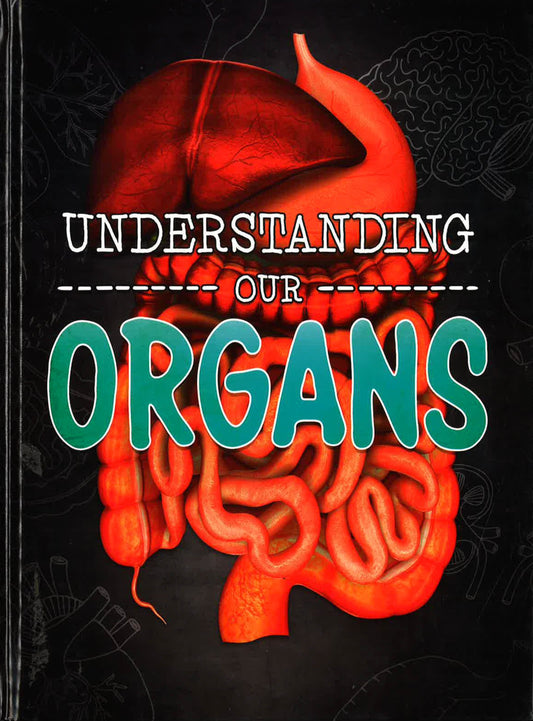 Understanding Our Organs