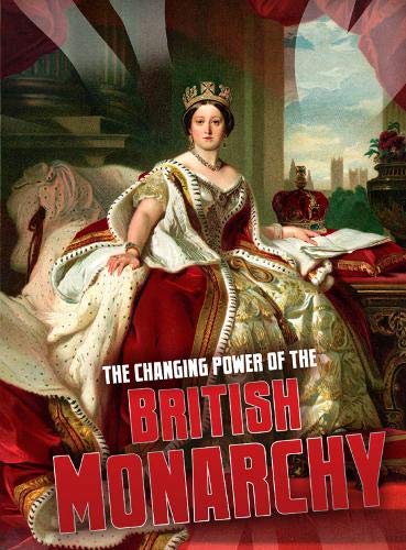 The Changing Power Of The British Monarchy