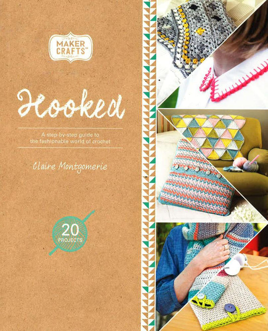 Hooked: A Step-By-Step Guide To The Fashionable World Of Crochet (Maker Crafts)