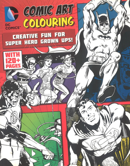 DC Comics Comic Art Colouring For Male Fans: Creative Fun For Super Hero Grown Ups!