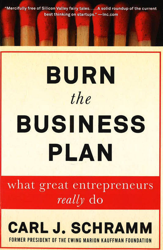 Burn The Business Plan: What Great Entrepreneurs Really Do