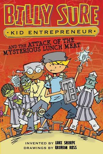 Billy Sure Kid Entrepreneur And The Attack Of The Mysterious Lunch Meat (Billy Sure, Bk. 12)