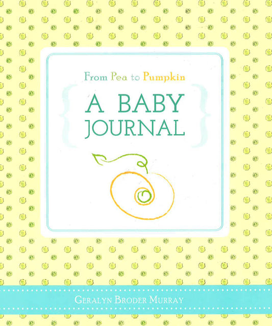 From Pea To Pumpkin: A Baby Journal