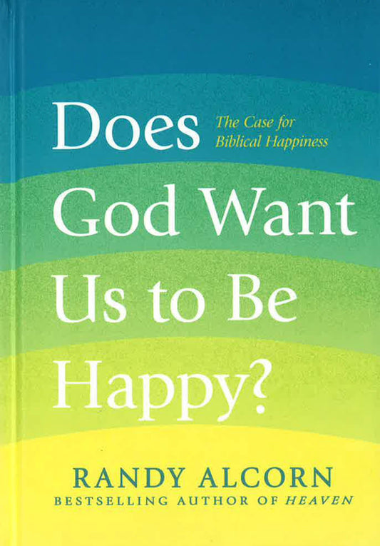 Does God Want Us to Be Happy?: The Case for Biblical Happiness