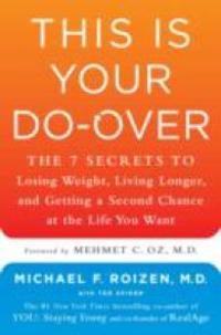 This Is Your Do-Over: The 7 Secrets To Losing Weight, Living Longer, And Getting A Second Chance At The Life You Want