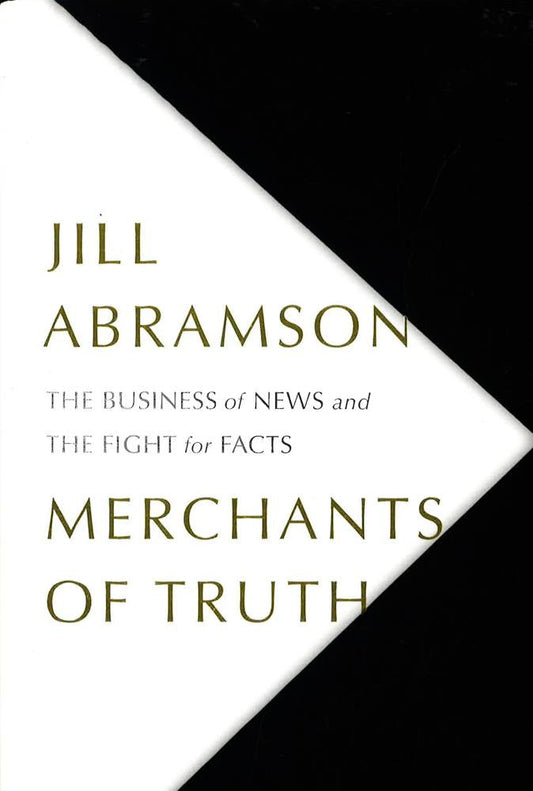 Merchants Of Truth: The Business Of News And The Fight For Facts